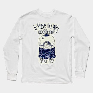 Is There  No Way Out of the Mind? Sylvia Plath Quote Long Sleeve T-Shirt